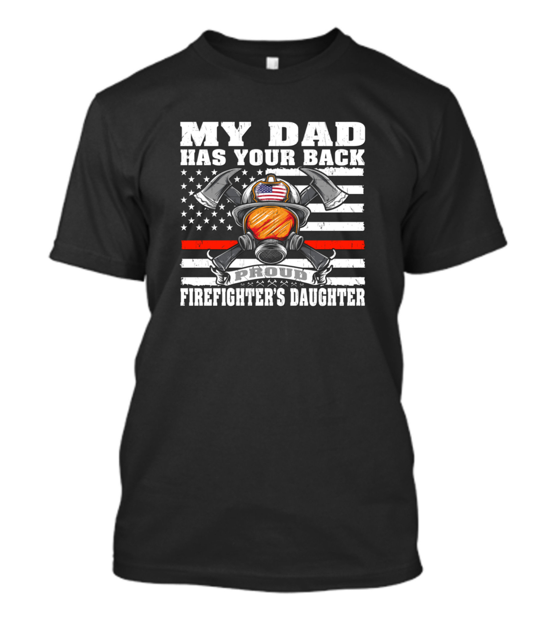 My Dad Has Your Back Proud Firefighter's Daughter Helmet Axe Stars Stripes T-Shirt