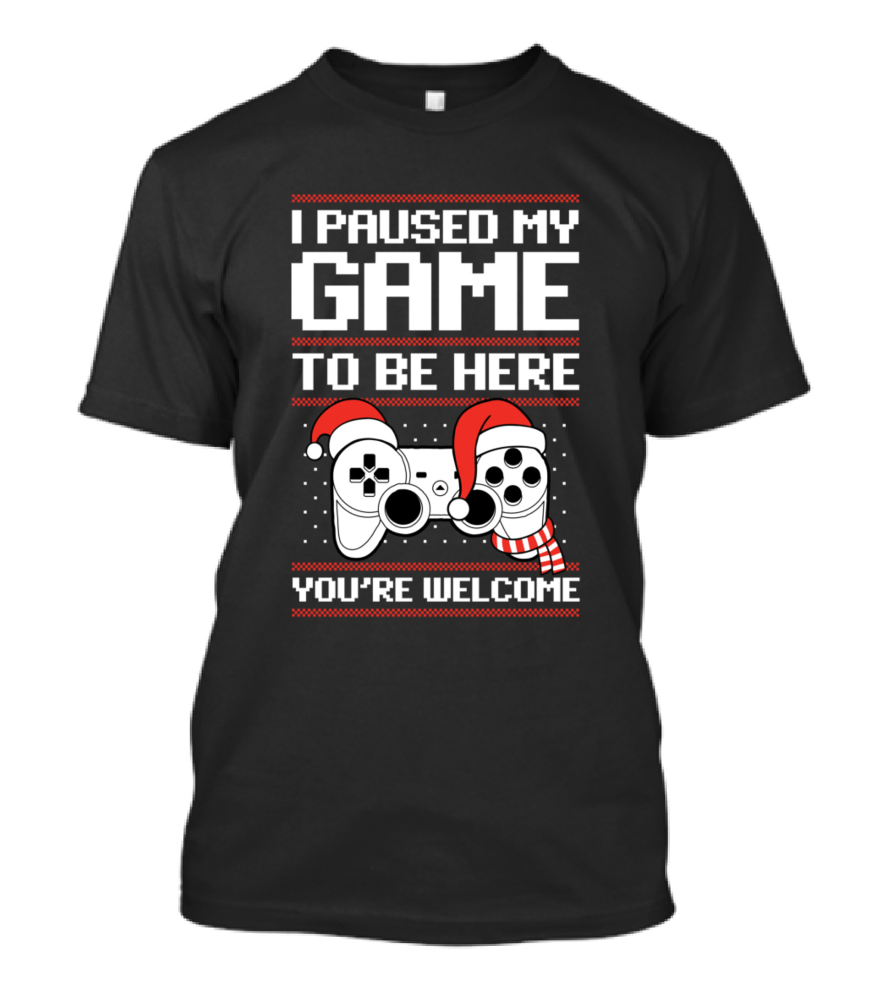Paused My Game To Be Here Ugly Christmas Video Game Controller Santa Hat You're Welcome T-Shirt
