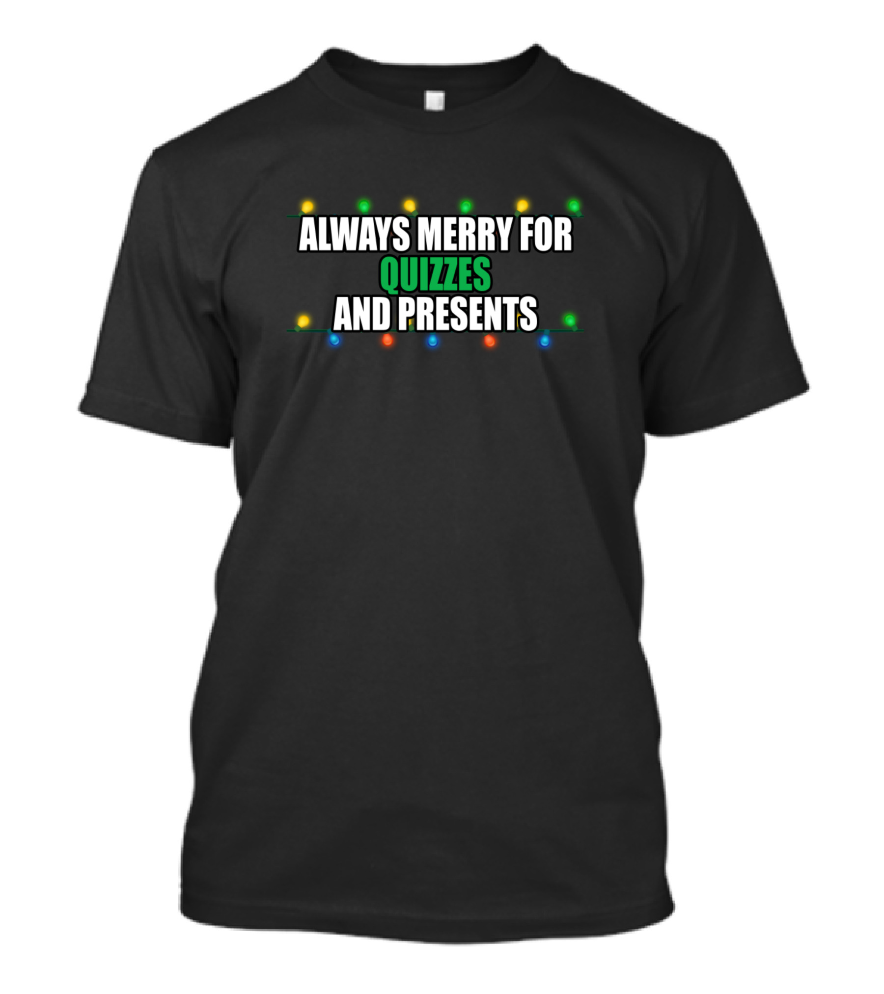 ALWAYS MERRY FOR QUIZZES AND PRESENTS T-Shirt