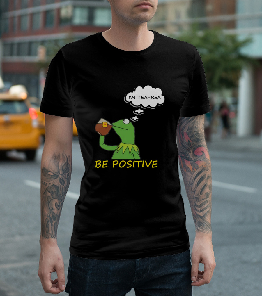 Kermit Be Positive I'm Tea-Rex T-Shirt
