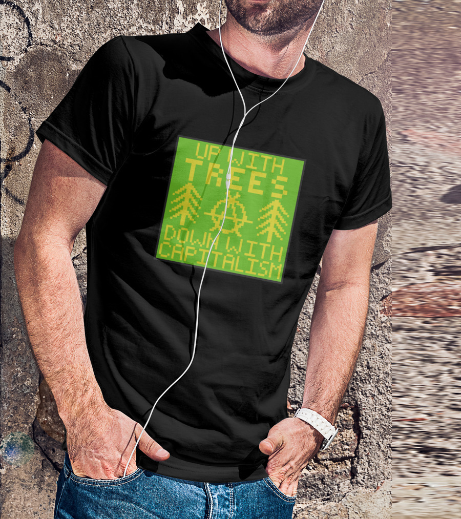 UP WITH TREES DOWN WITH CAPITALISM Anarcho Ecology T-Shirt