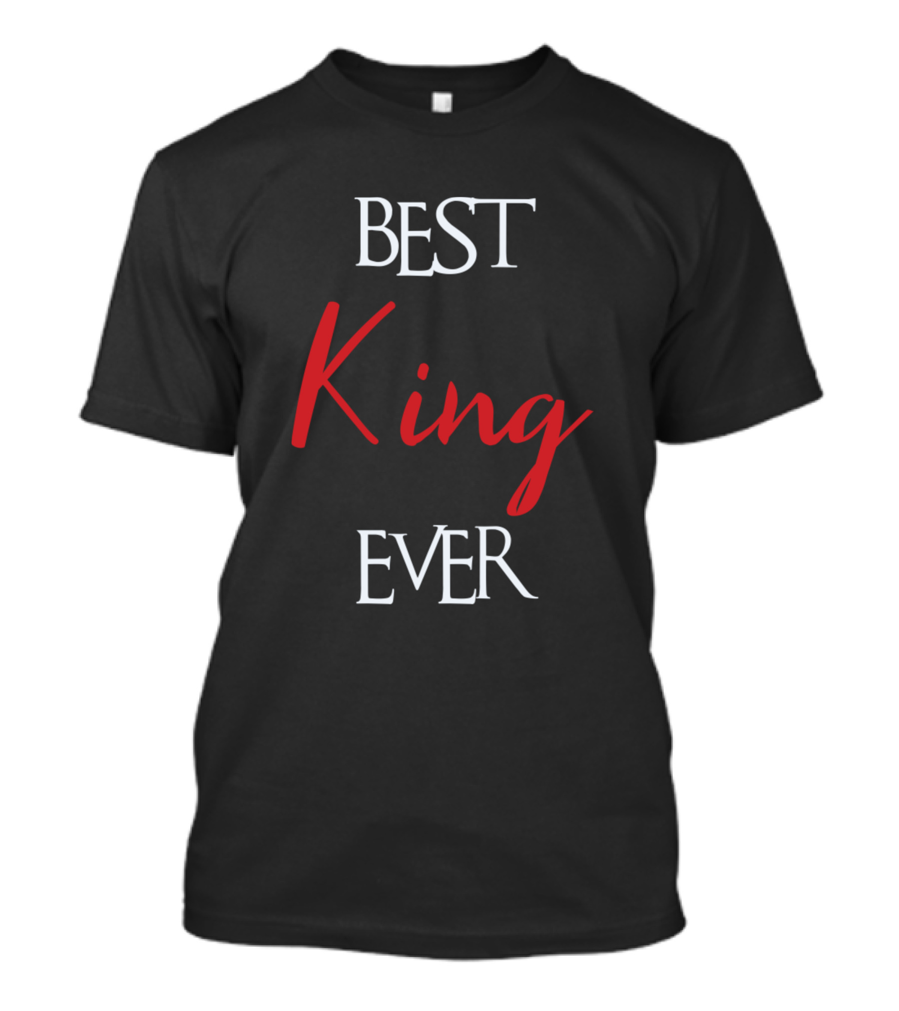 BEST KING EVER KING SURNAME T-Shirt