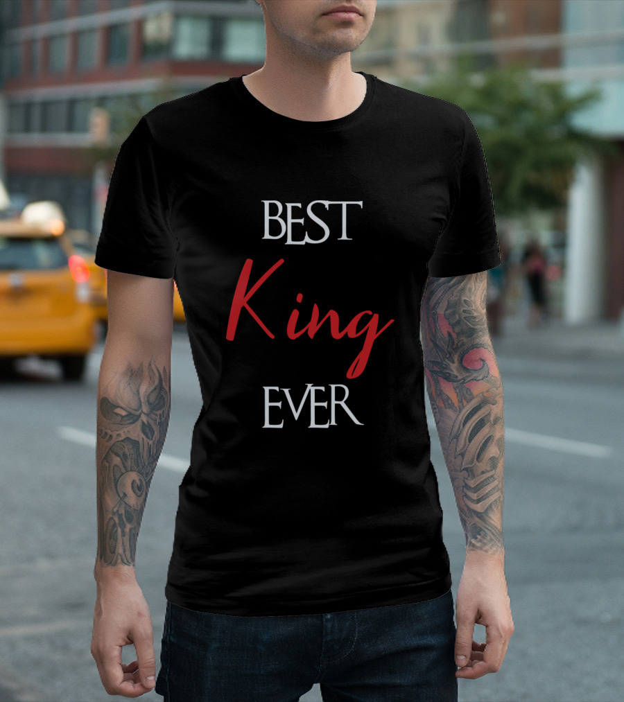 BEST KING EVER KING SURNAME T-Shirt