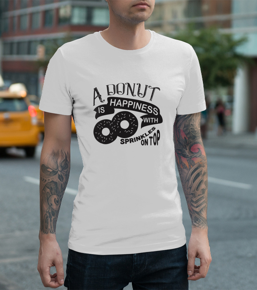 A Donut Is Happiness With Sprinkles On Top T-Shirt