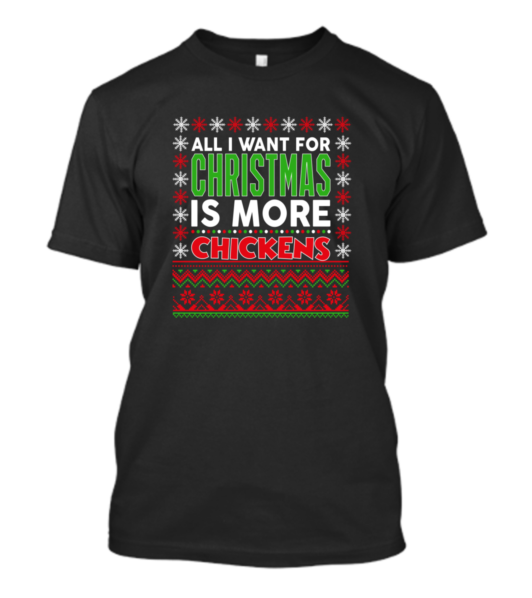 All I Want For Christmas Is More Chickens Ugly Sweater Style Holiday T-Shirt