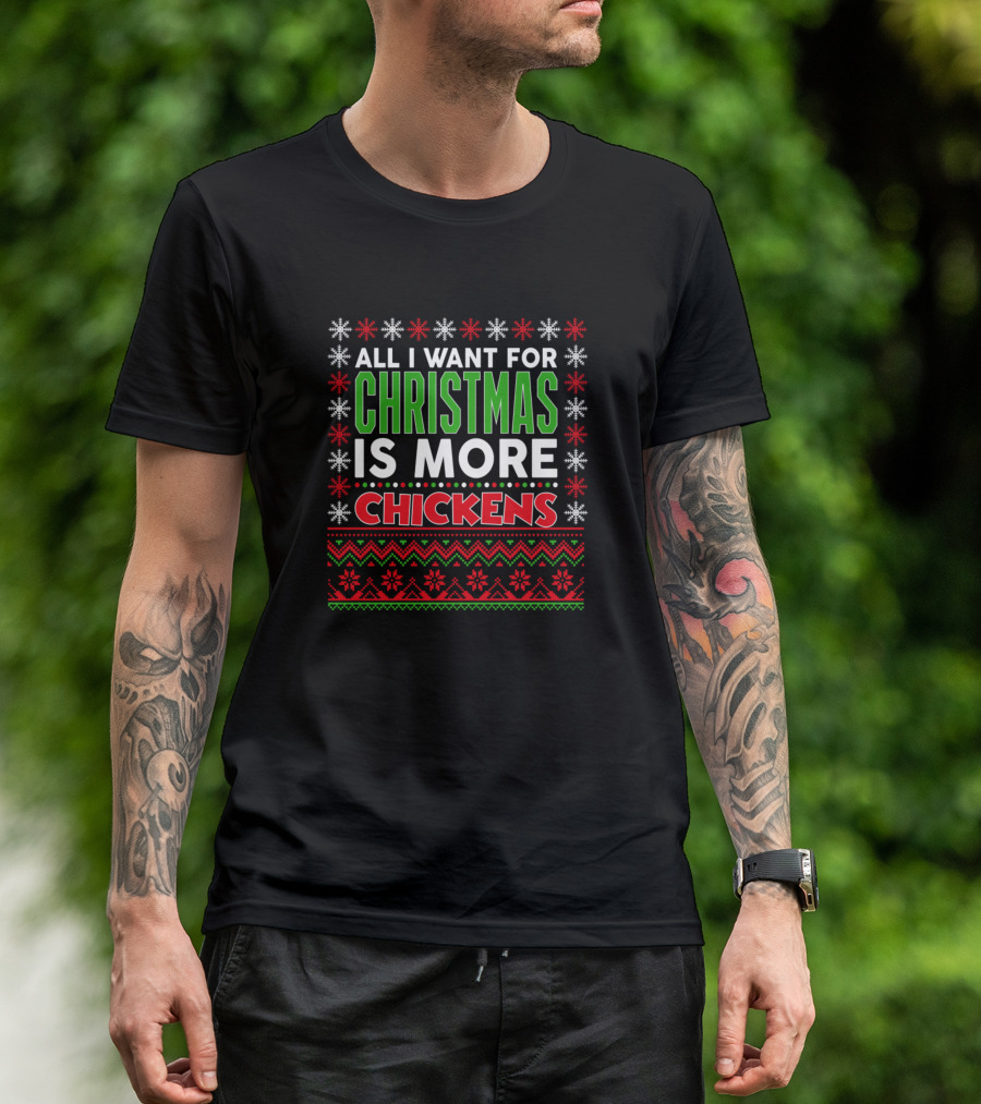 All I Want For Christmas Is More Chickens Ugly Sweater Style Holiday T-Shirt