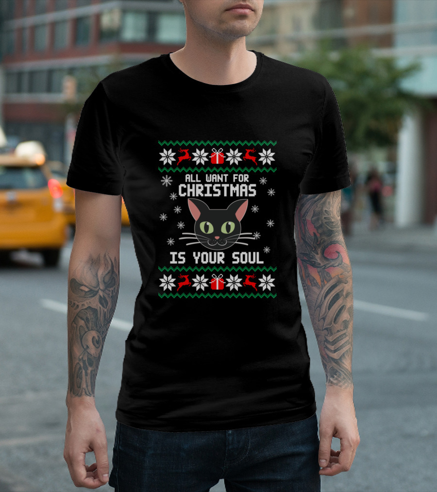 All I Want For Christmas Is Your Soul Cat Snowflakes Gifts Red Green T-Shirt