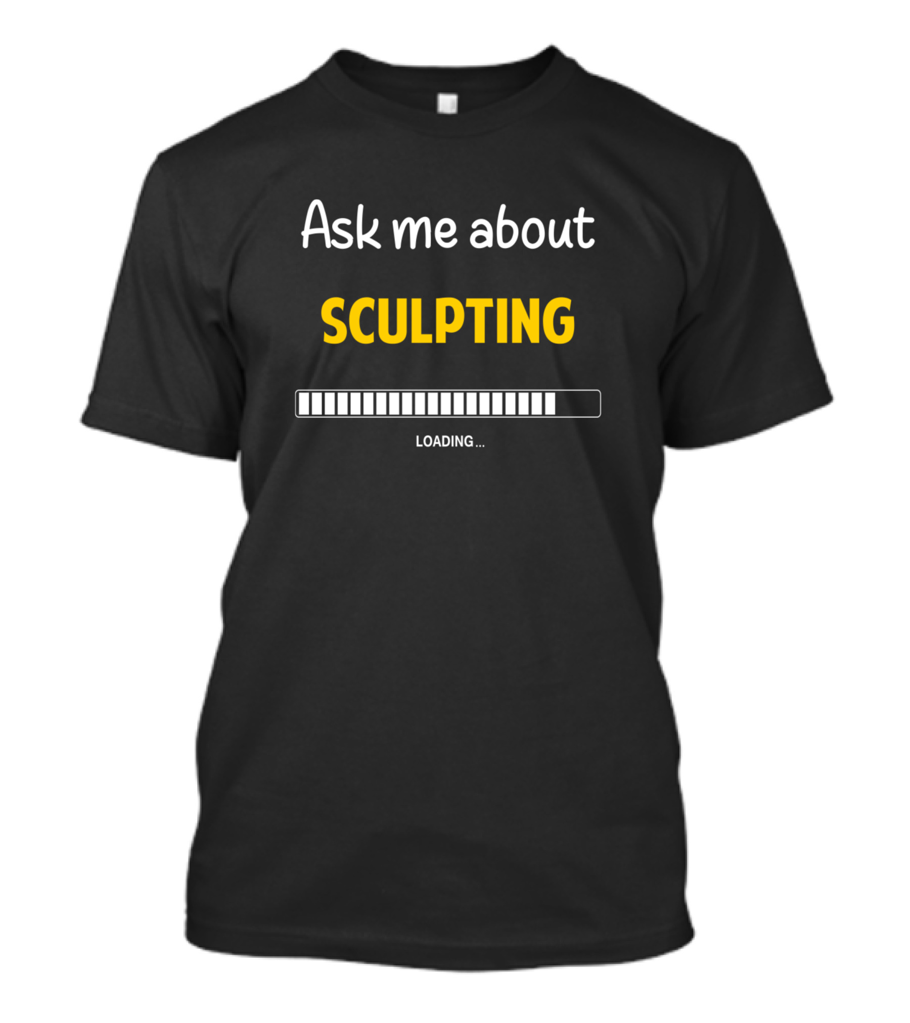 Ask Me About Sculpting Loading Bar T-Shirt