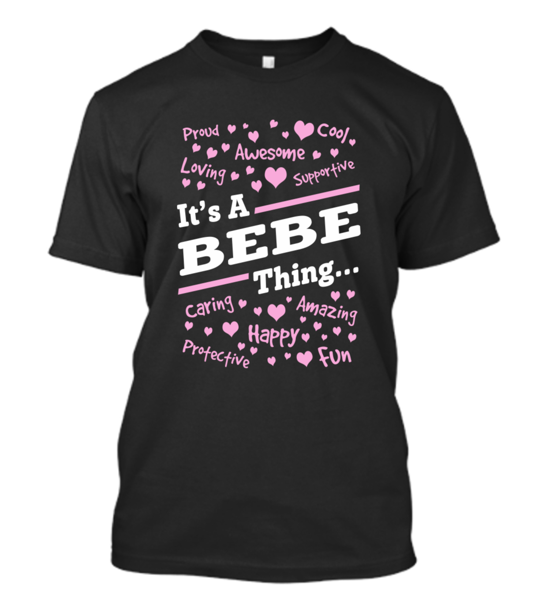 It's A Bebe Thing Proud Loving Awesome Happy Fun Cool Supportive Caring Amazing Protective T-Shirt