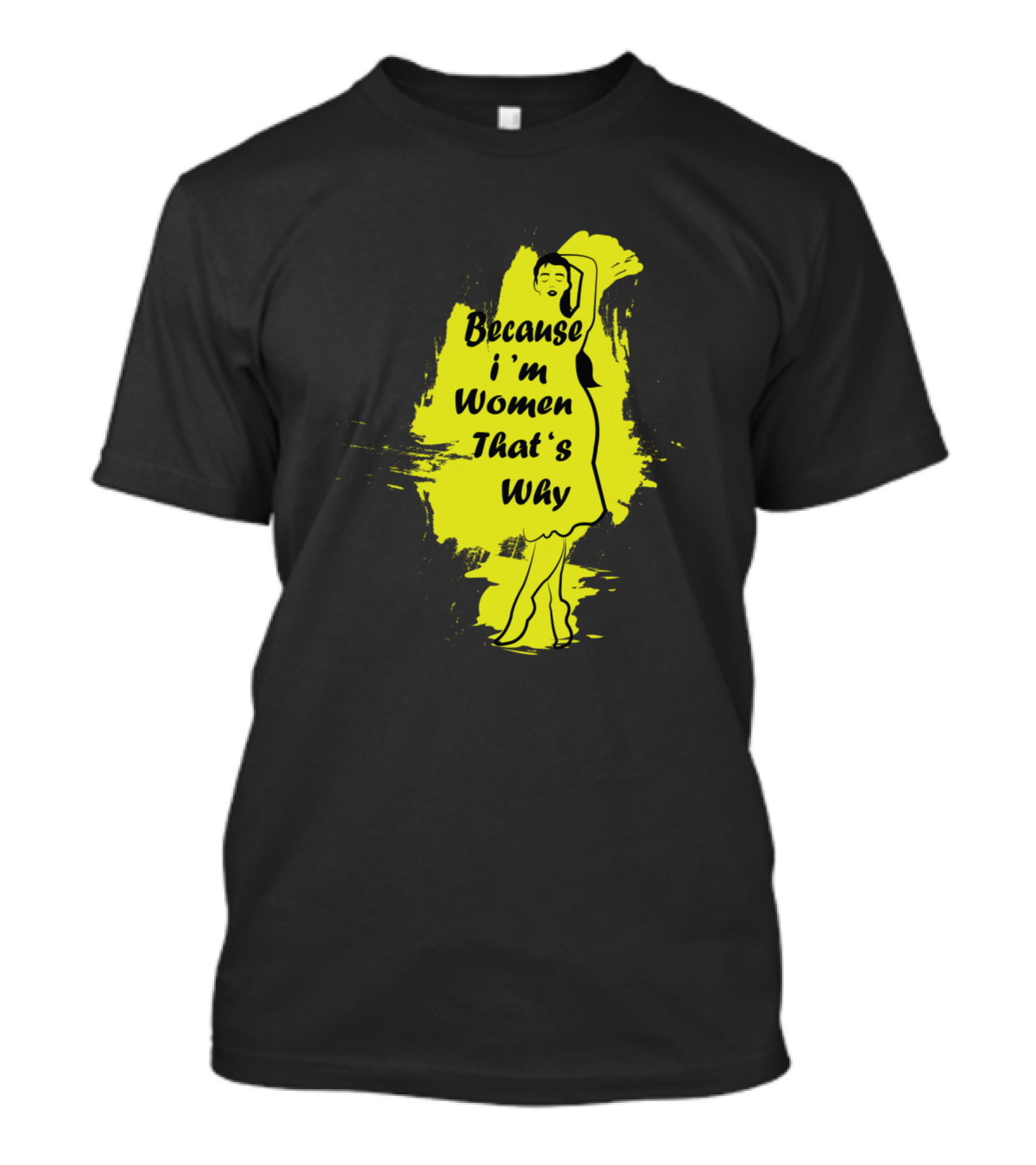 Because I'm Women That's Why Funny Personalized Birt T-Shirt