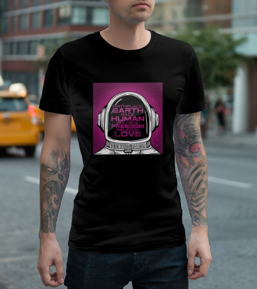 Birthplace Earth Race Human Politics Freedom Religion Love Space Helmet T-Shirt