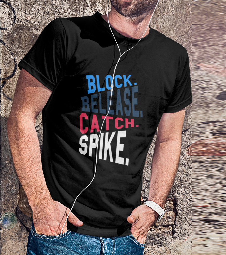 Block Release Catch Spike Tee Volleyball Inspiration T-Shirt