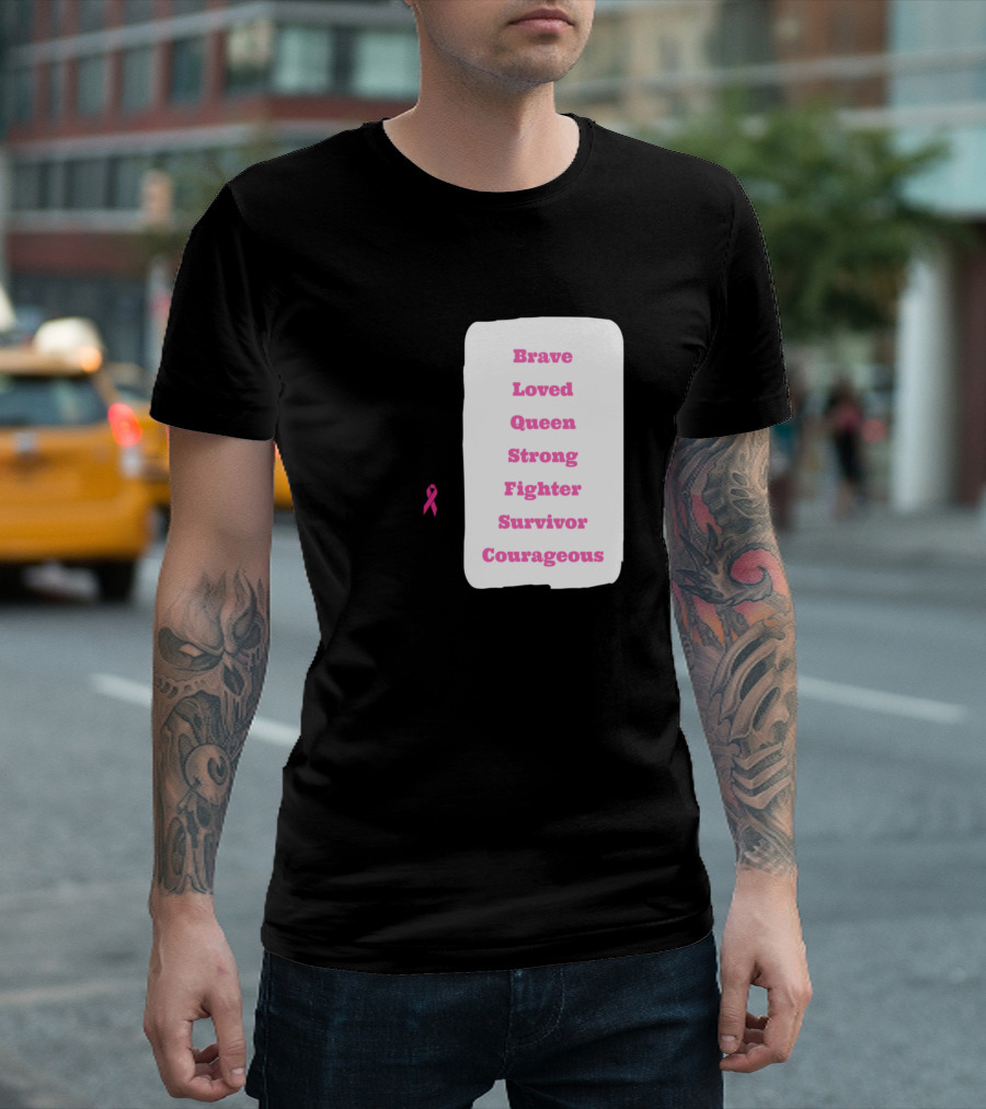 Brave Loved Queen Strong Fighter Survivor Courageous Breast Cancer Support T-Shirt