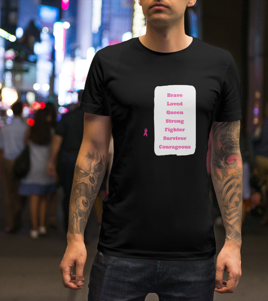 Brave Loved Queen Strong Fighter Survivor Courageous Breast Cancer Support T-Shirt