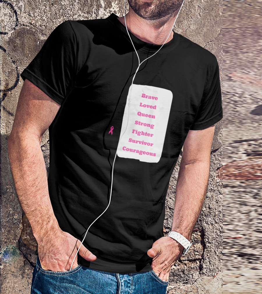 Brave Loved Queen Strong Fighter Survivor Courageous Breast Cancer Support T-Shirt