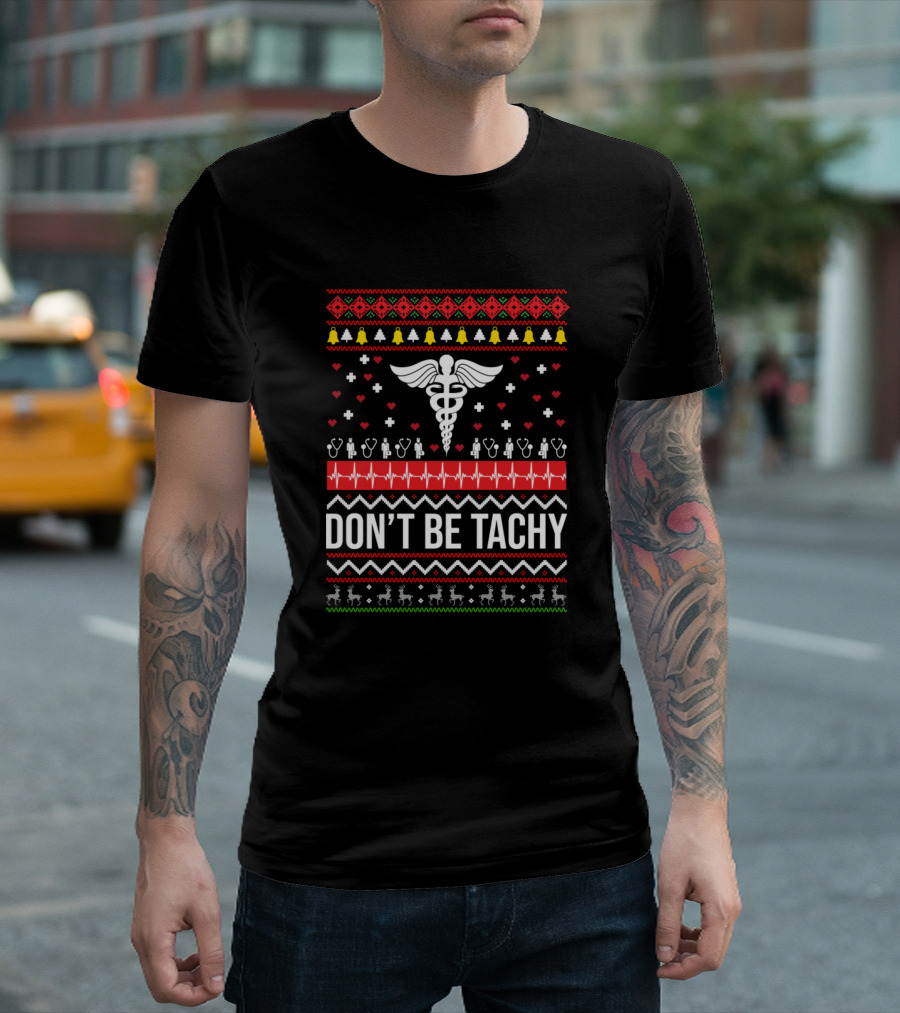 Don't Be Tachy Ugly Christmas Sweater Design Caduceus And Heartbeat T-Shirt