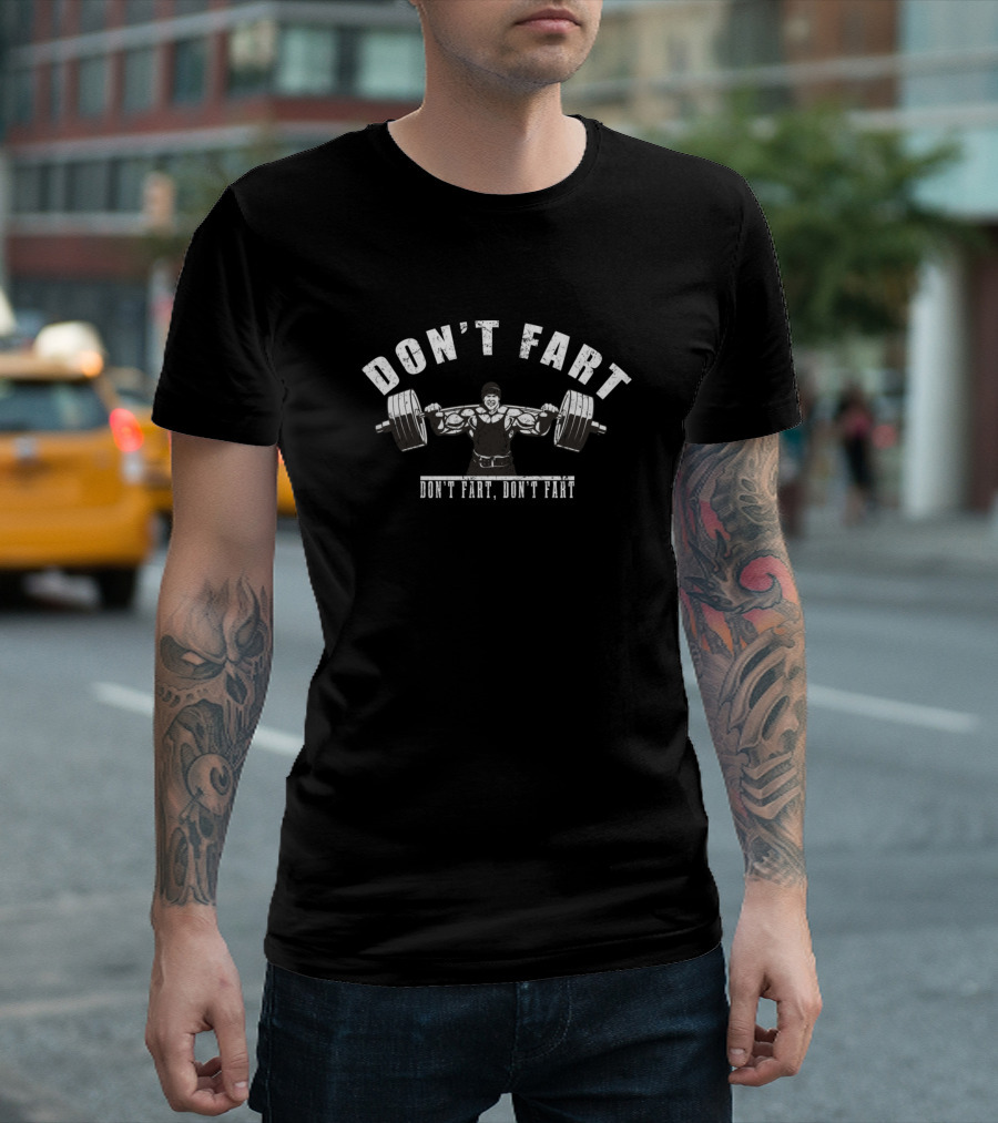 Don't Fart Weightlifting Humor Don't Fart, Don't Fart Workout T-Shirt
