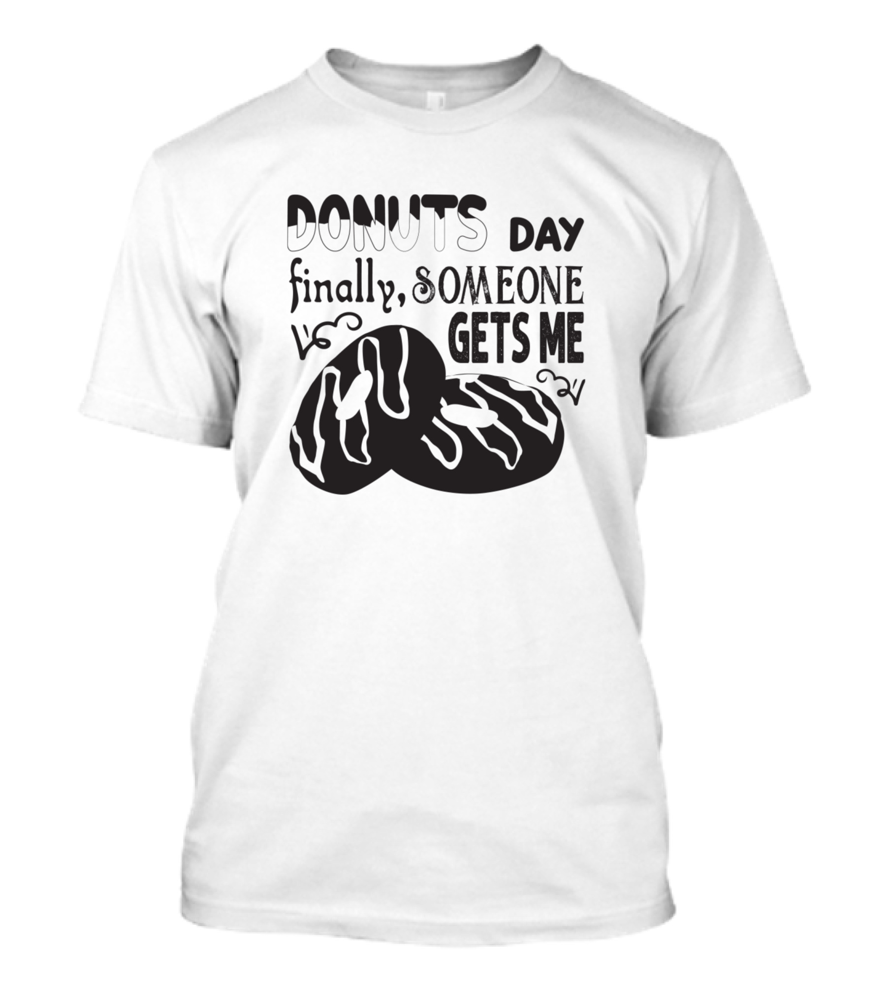 Donuts Day Finally Someone Gets Me Sweet Pastry Love T-Shirt