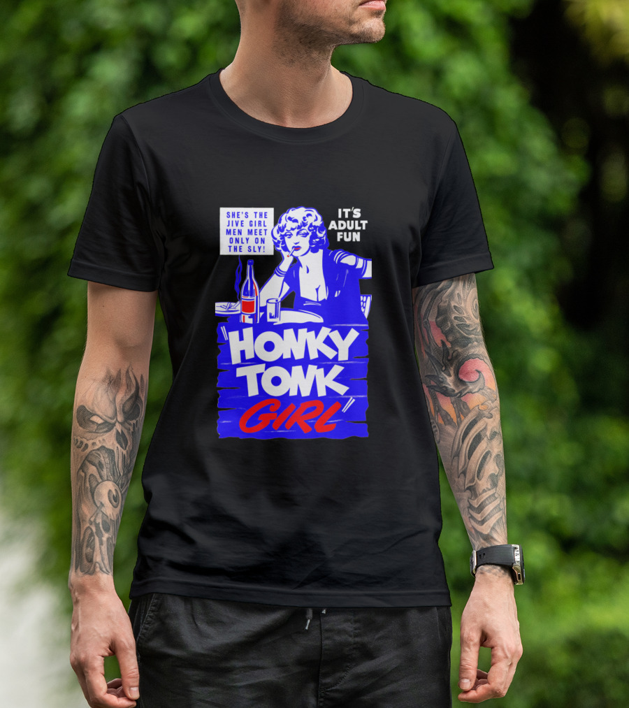 Honky Tonk Girl She's The Jive Girl Men Meet Only On The Sly It's Adult Fun T-Shirt