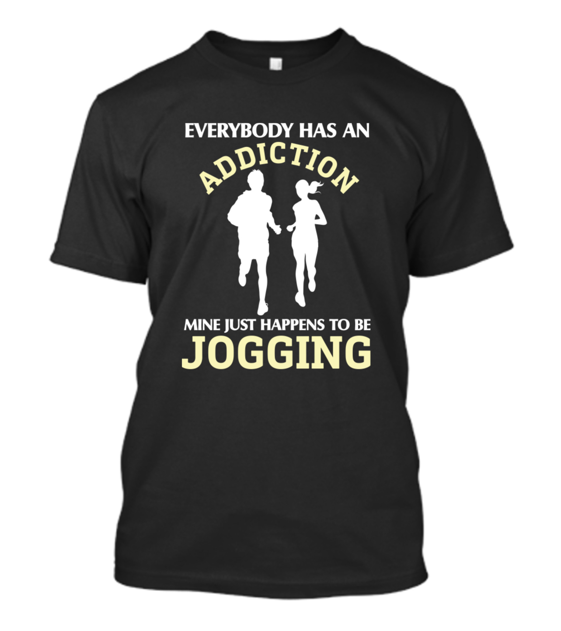EVERYBODY HAS AN ADDICTION MINE JUST HAPPENS TO BE JOGGING T-Shirt
