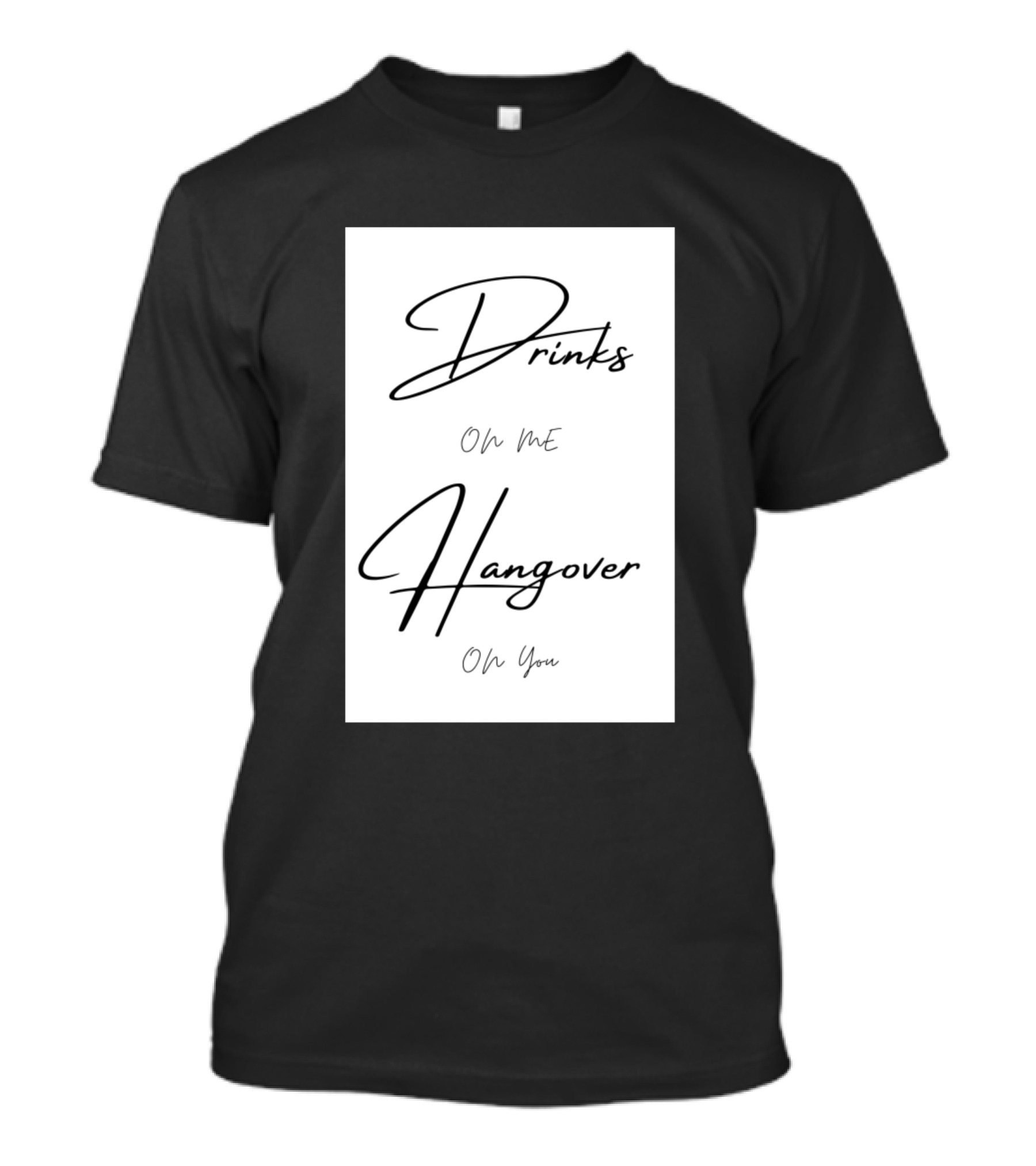 Drinks On Me Hangover On You T-Shirt