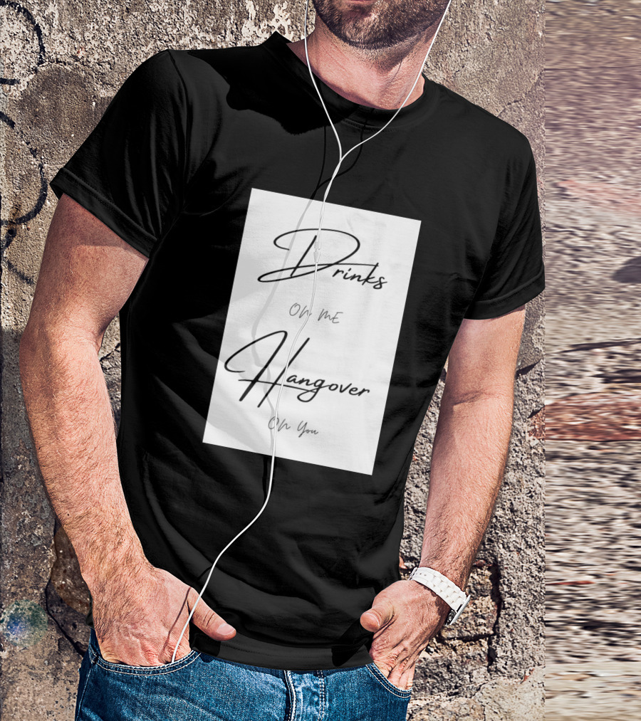 Drinks On Me Hangover On You T-Shirt