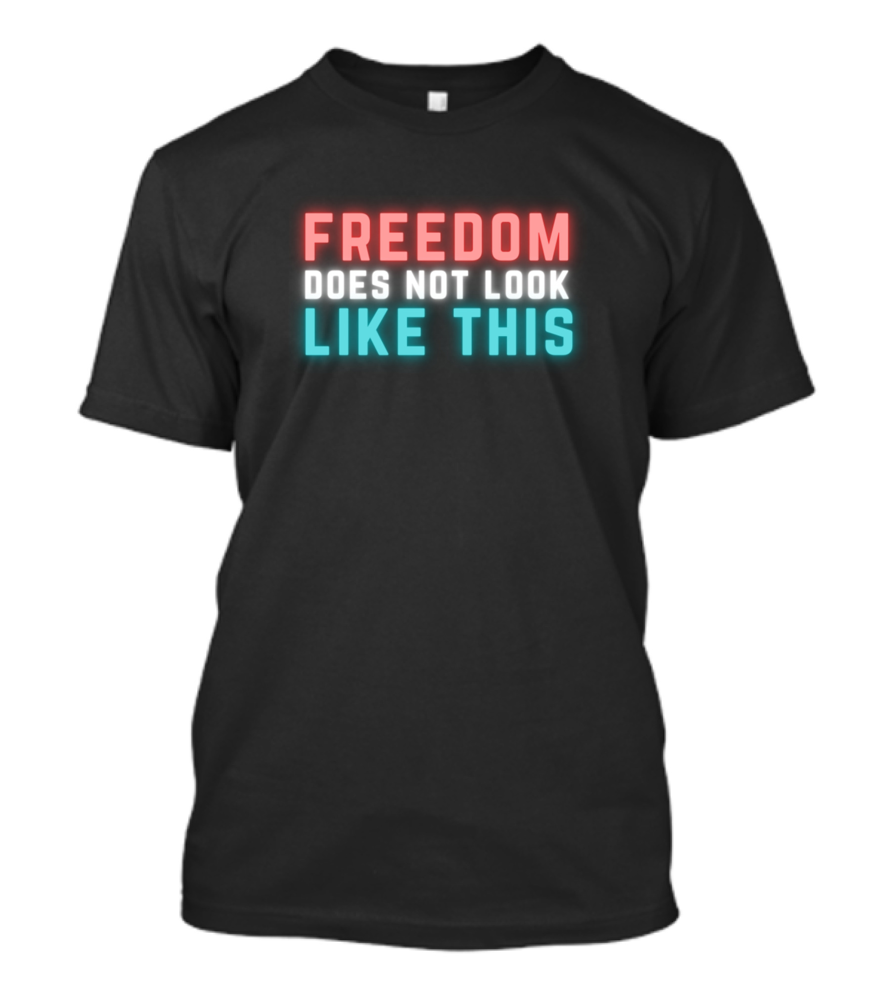Freedom Does Not Look Like This Neon Text Bold Colors T-Shirt