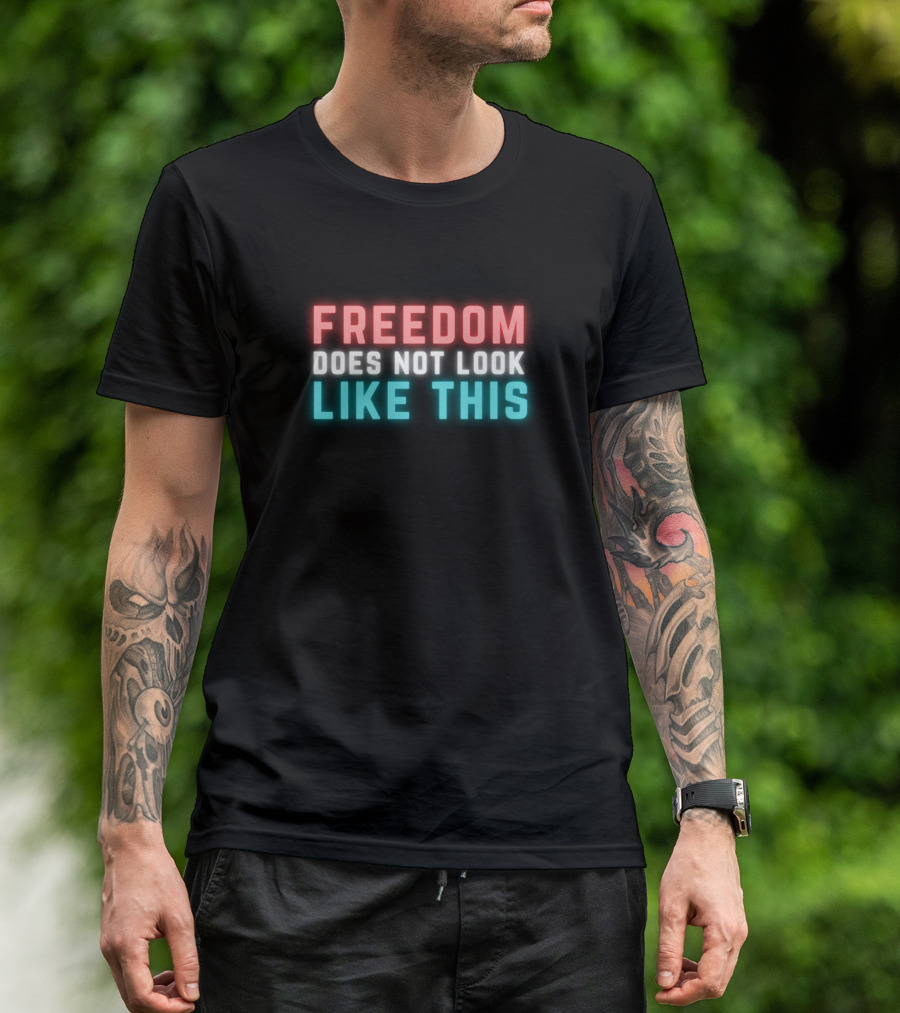 Freedom Does Not Look Like This Neon Text Bold Colors T-Shirt