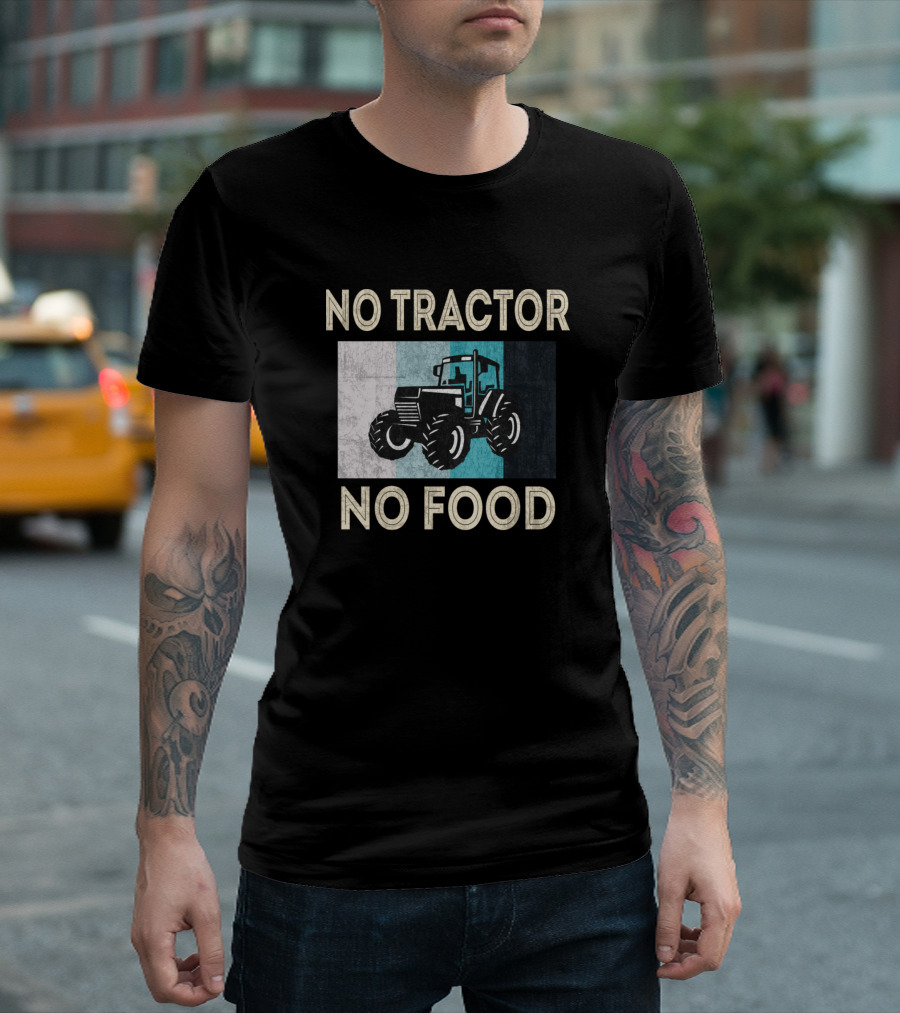 No Tractor No Food Farmers Tractor Funny T-Shirt