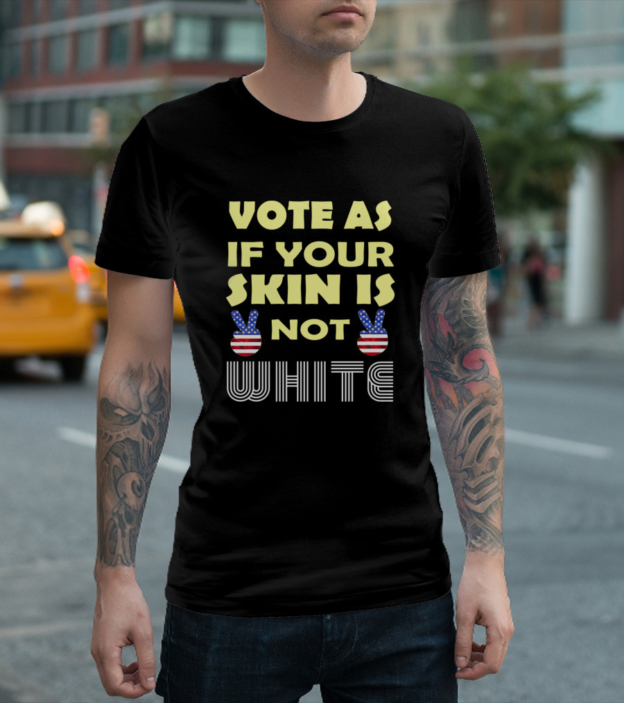 Vote As If Your Skin Is Not White Peace Sign American Flag T-Shirt
