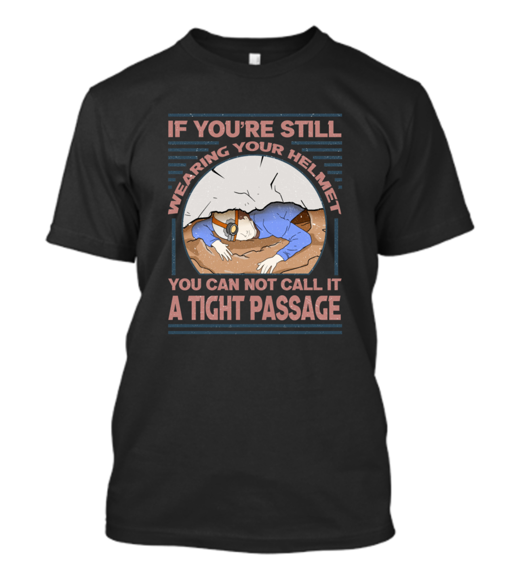 If You're Still Wearing Your Helmet You Can Not Call It A Tight Passage T-Shirt