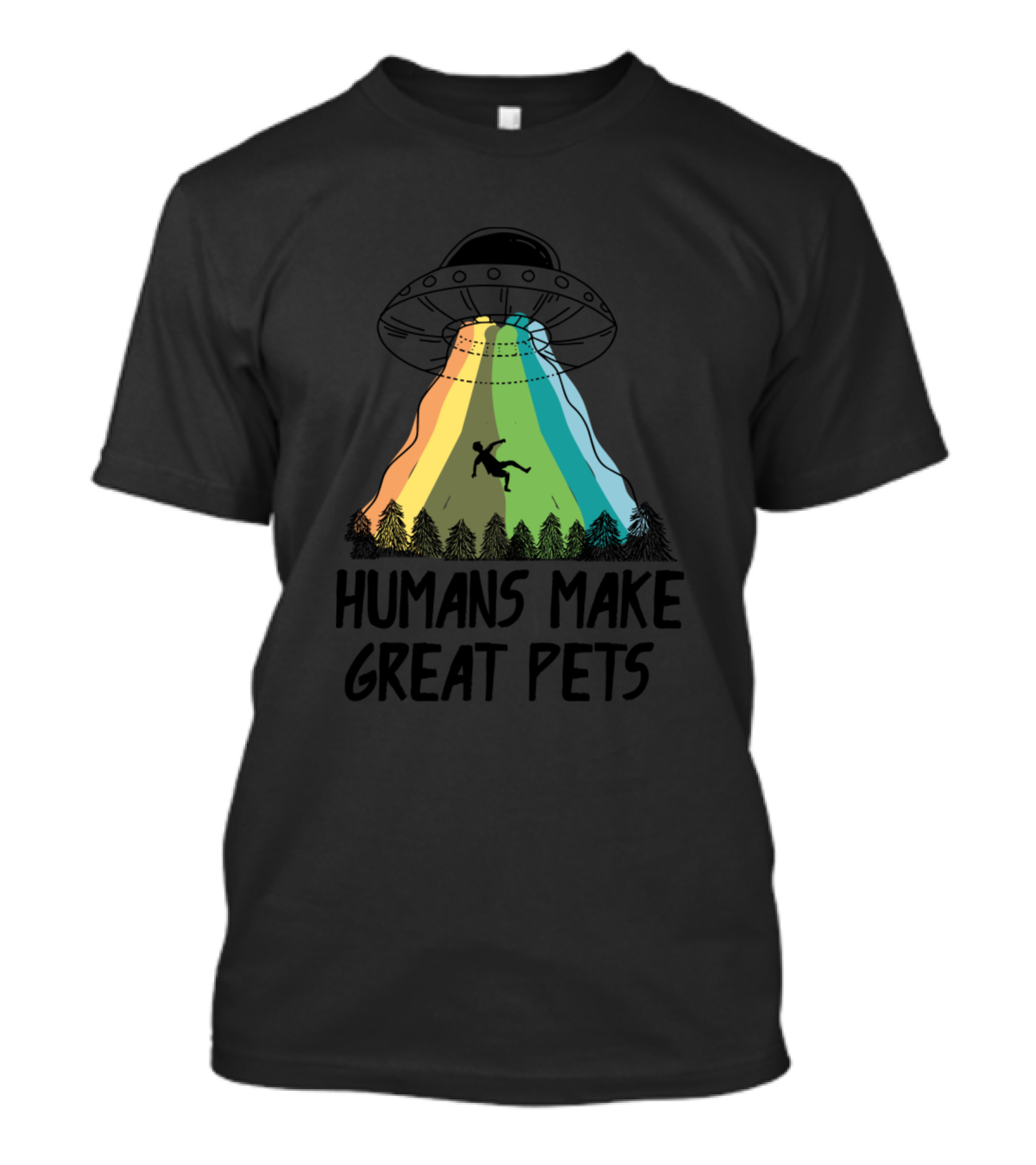 Humans Make Great Pets UFO Alien Abduction Rainbow Beam T-Shirt