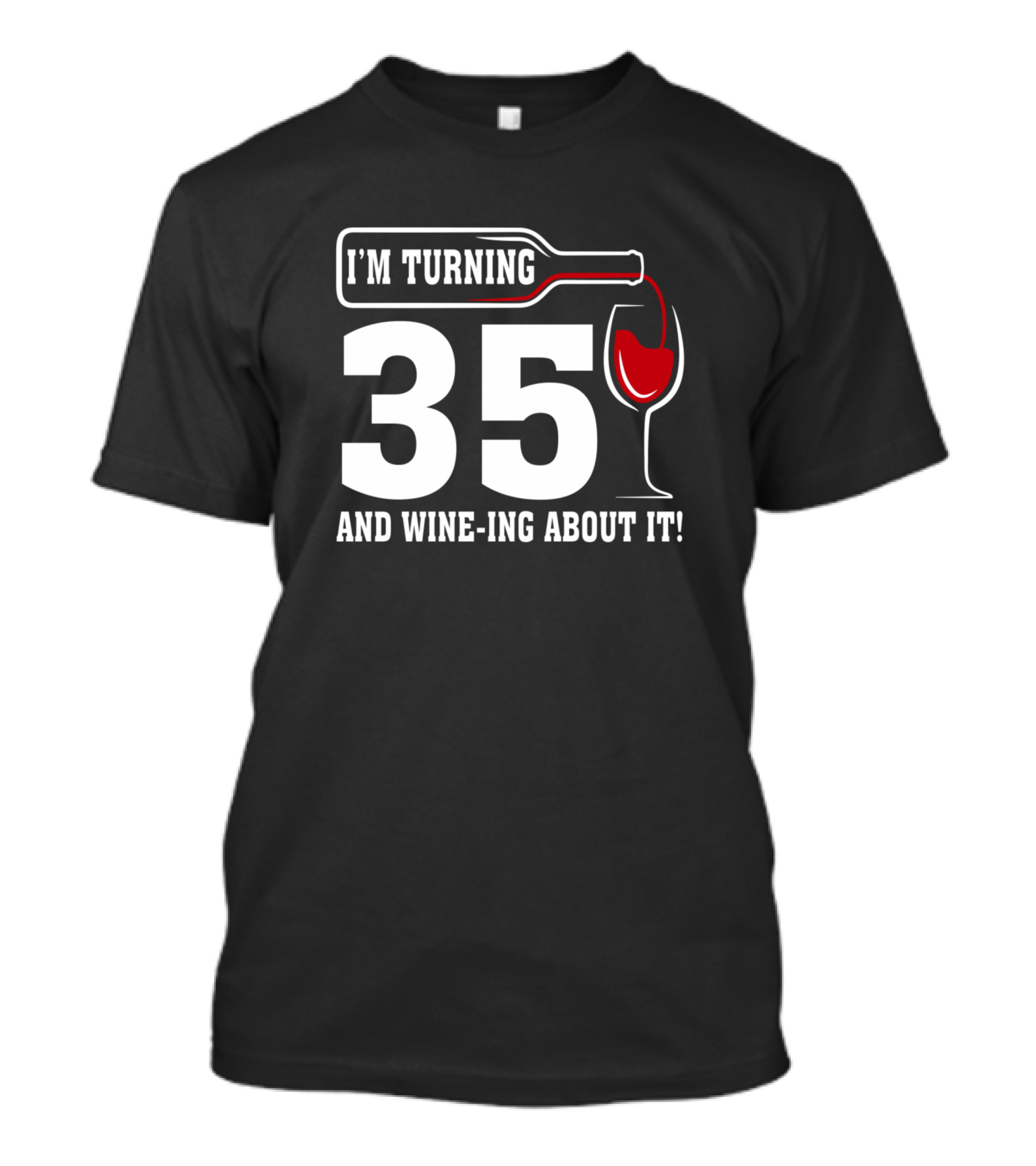I'm Turning 35 And Wine-ing About It T-Shirt