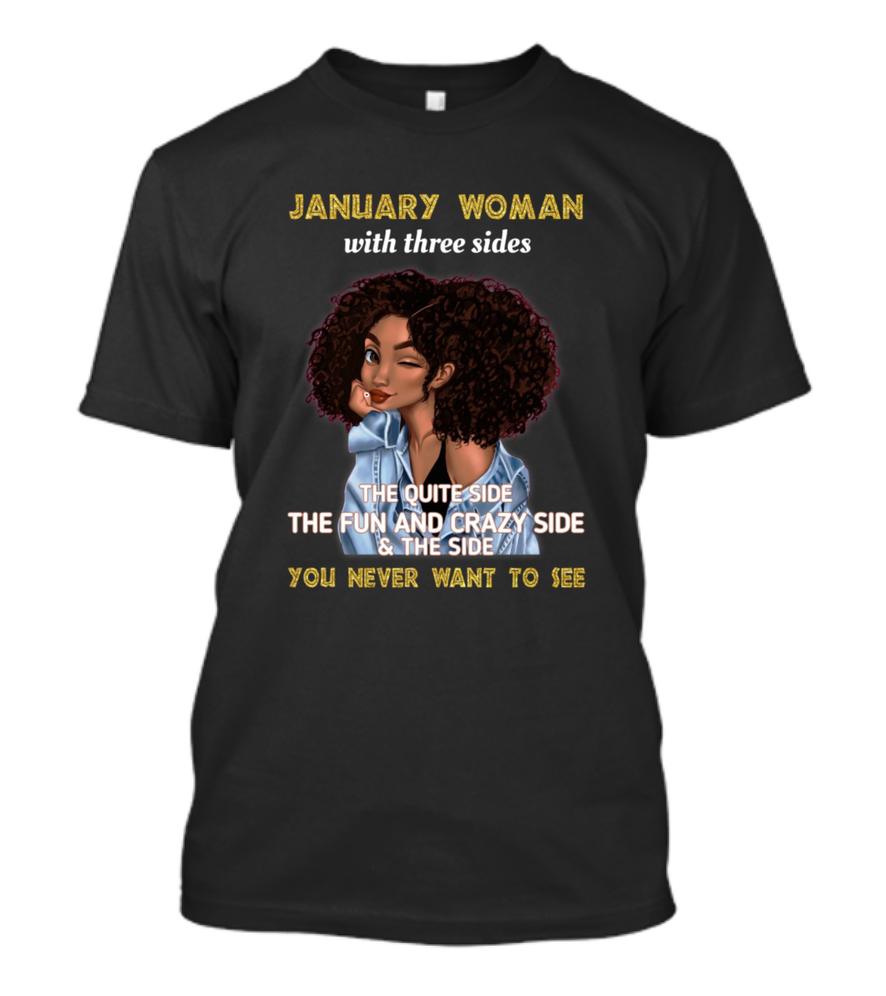 January Woman With Three Sides: The Quiet Side, The Fun And Crazy Side, And The Side You Never Want To See T-Shirt