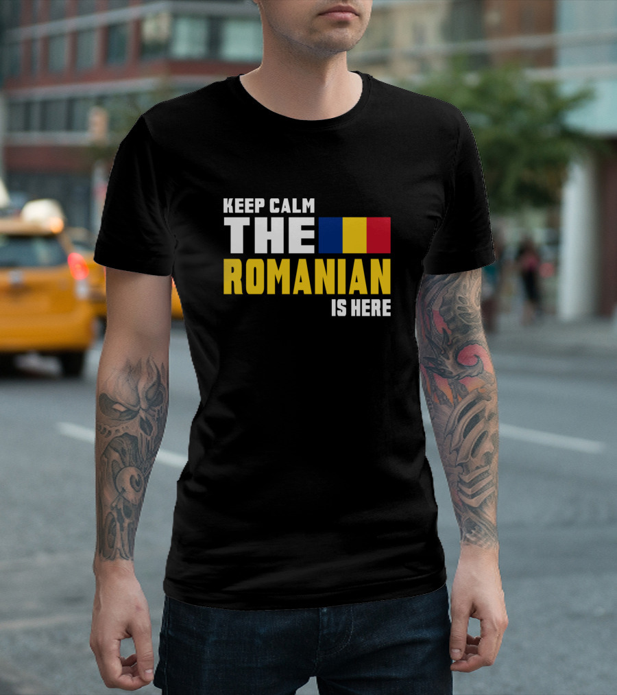 KEEP CALM THE ROMANIAN FLAG IS HERE T-Shirt