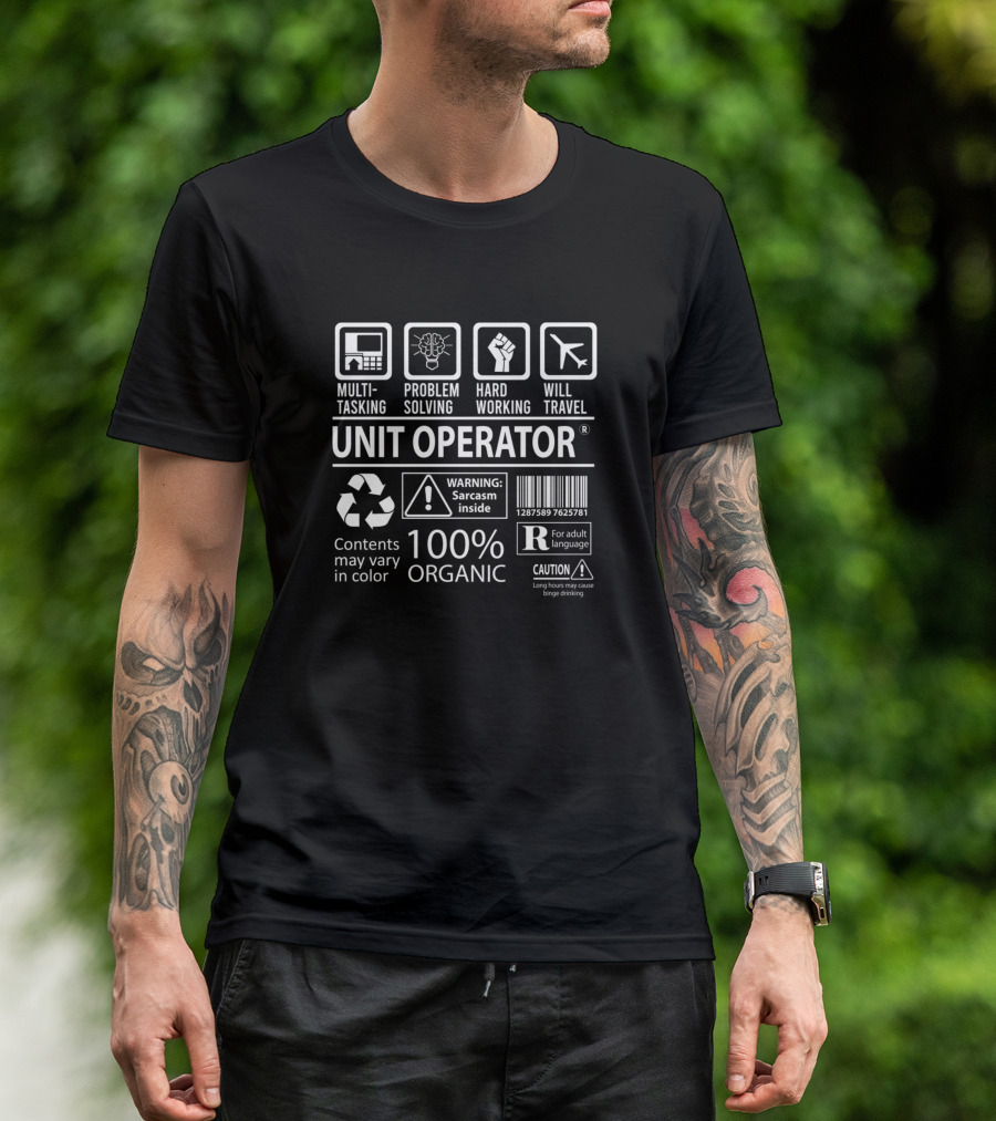 Unit Operator Multitasking Problem Solving Hard Working Will Travel 100% Organic Warning Sarcasm Inside T-Shirt
