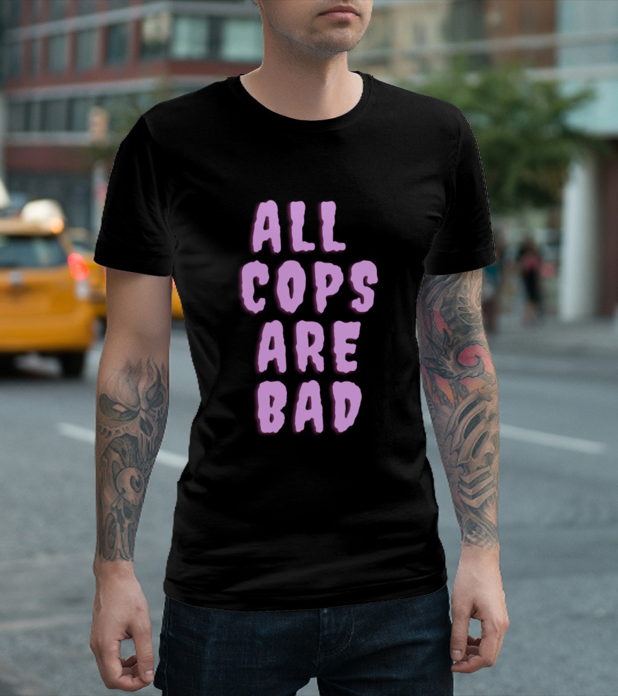 ALL COPS ARE BAD T-Shirt