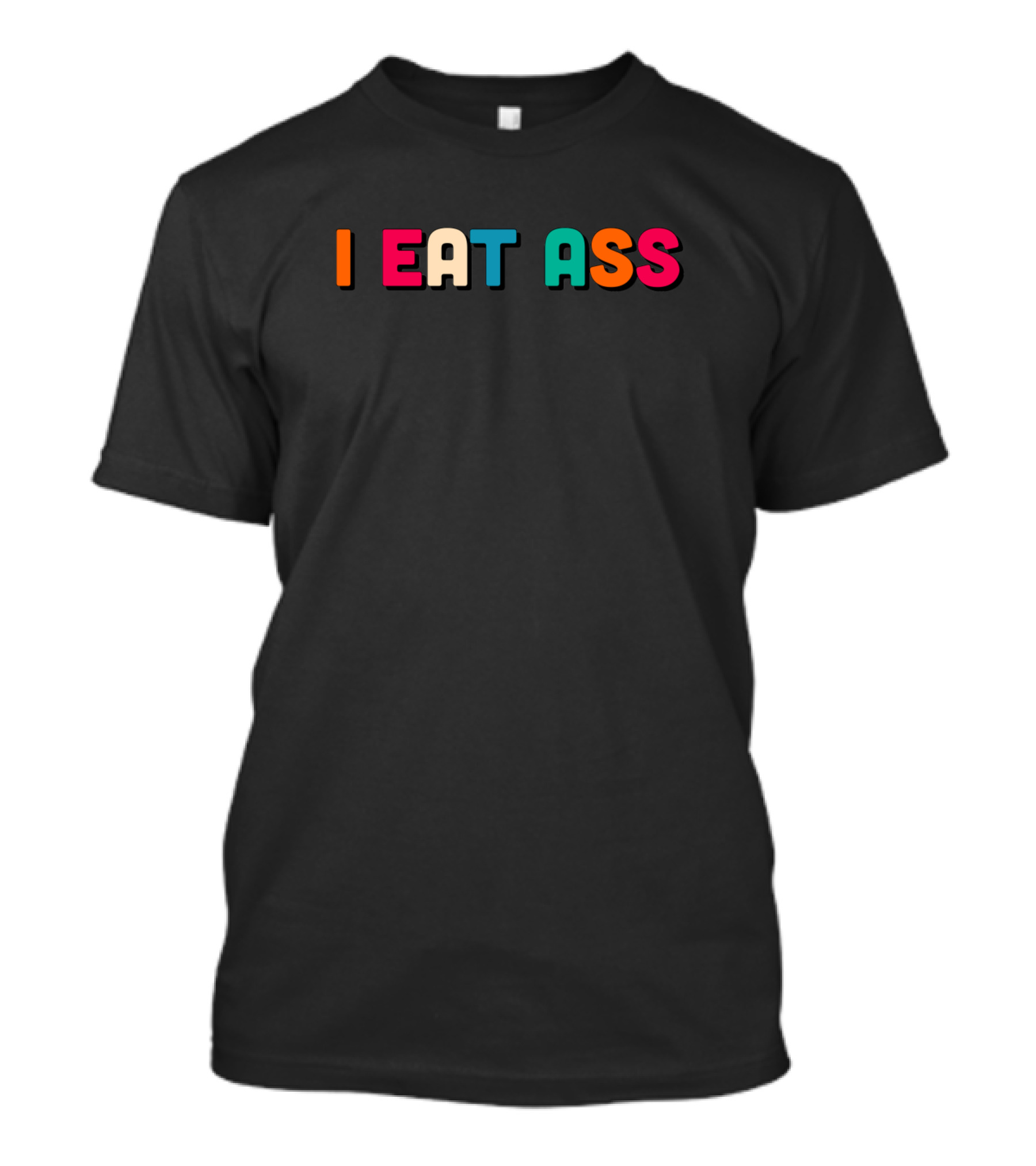 I EAT ASS Multicolor T-Shirt