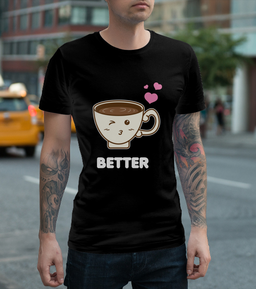 Matching Couple Coffee Love Better Perfect Together T-Shirt