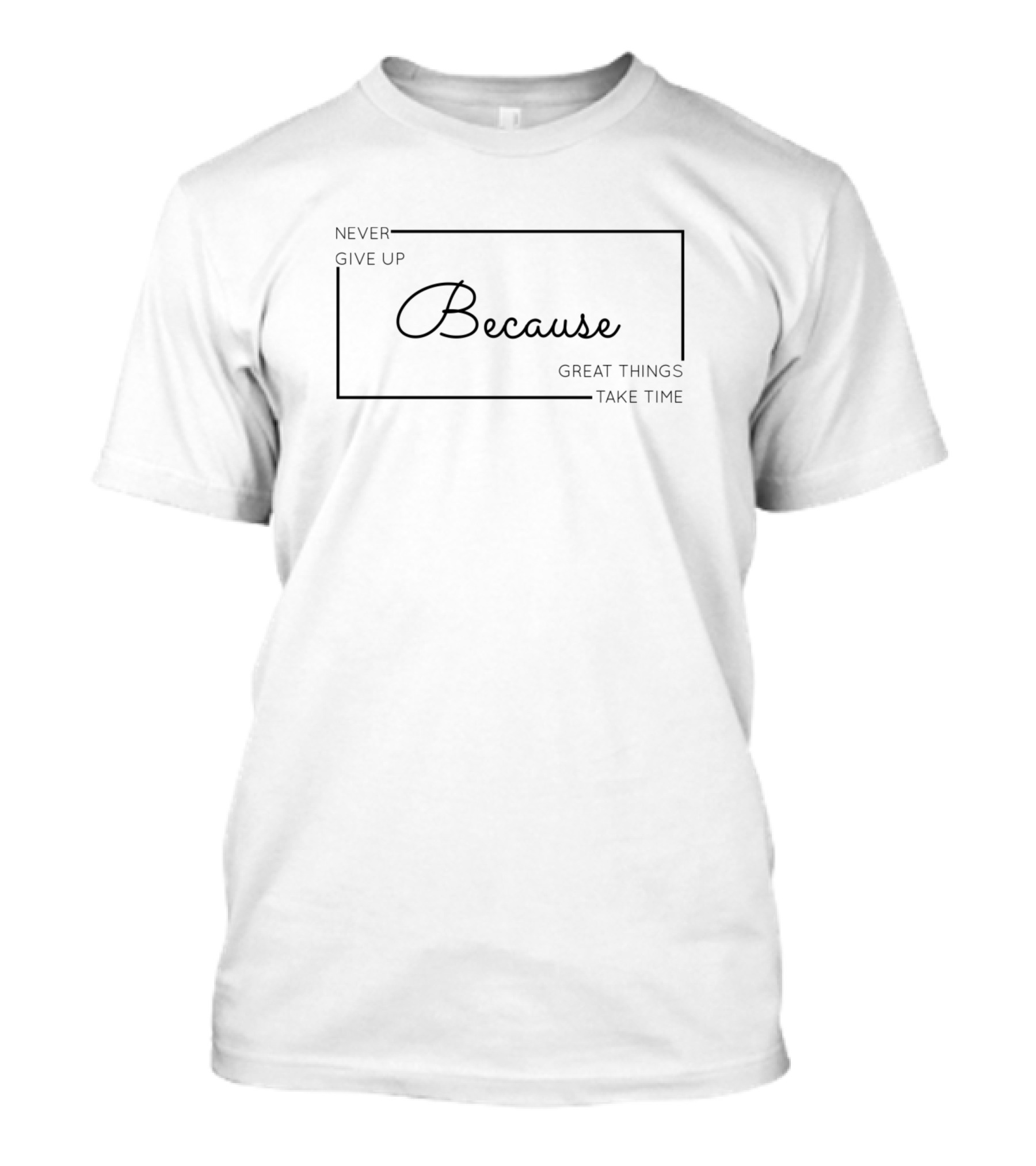 Never Give Up Because Great Things Take Time T-Shirt