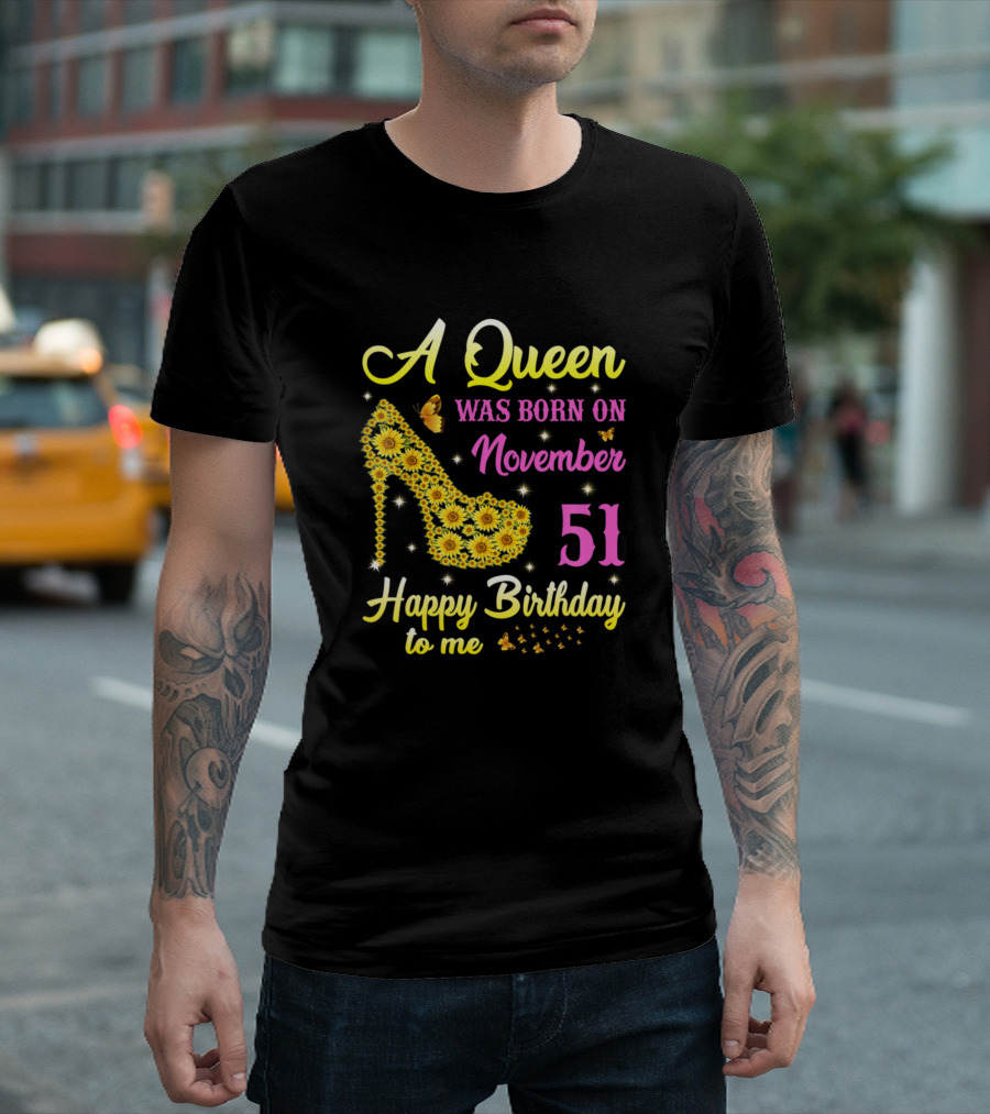 A Queen Was Born On November 51 Happy Birthday to Me Sunflower High Heel T-Shirt