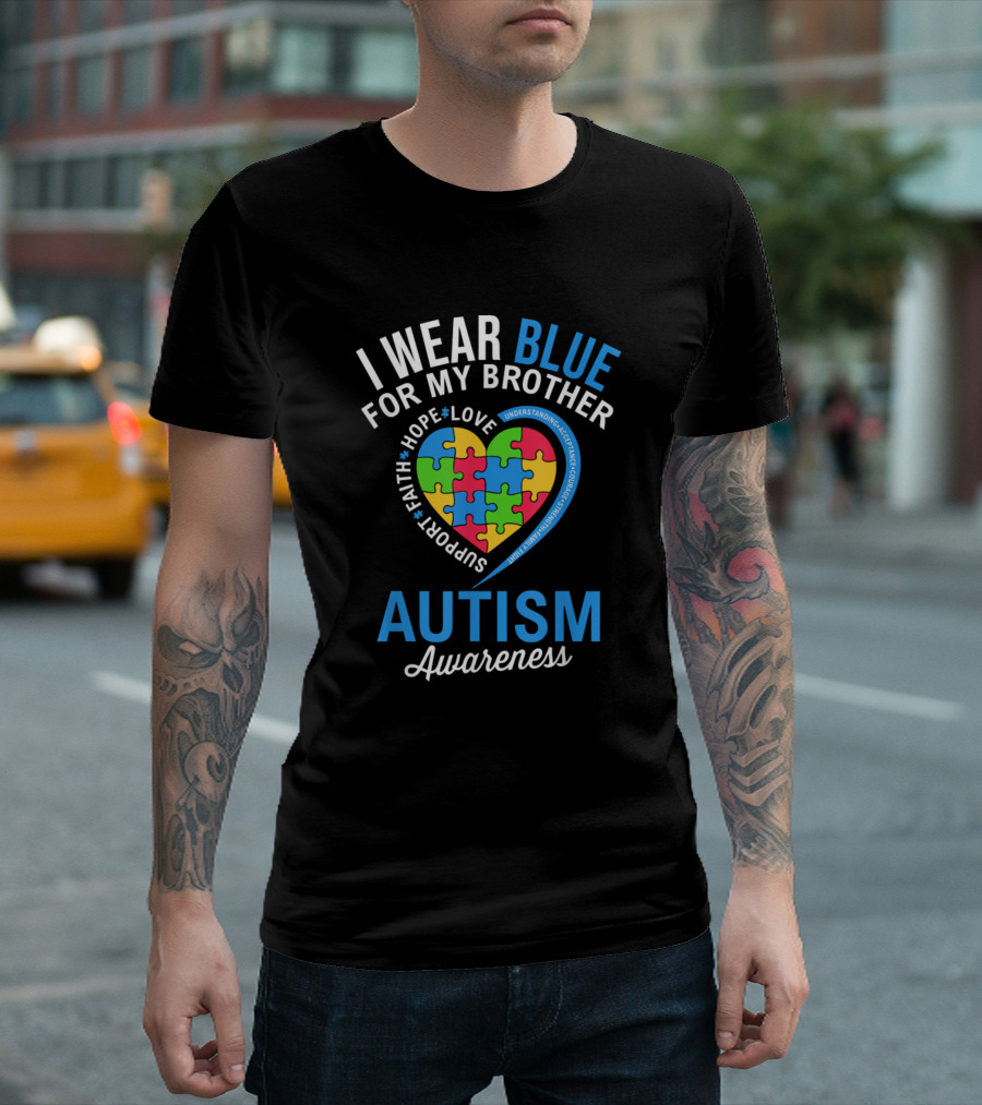 I Wear Blue for My Brother Autism Awareness Support Love Hope Faith T-Shirt