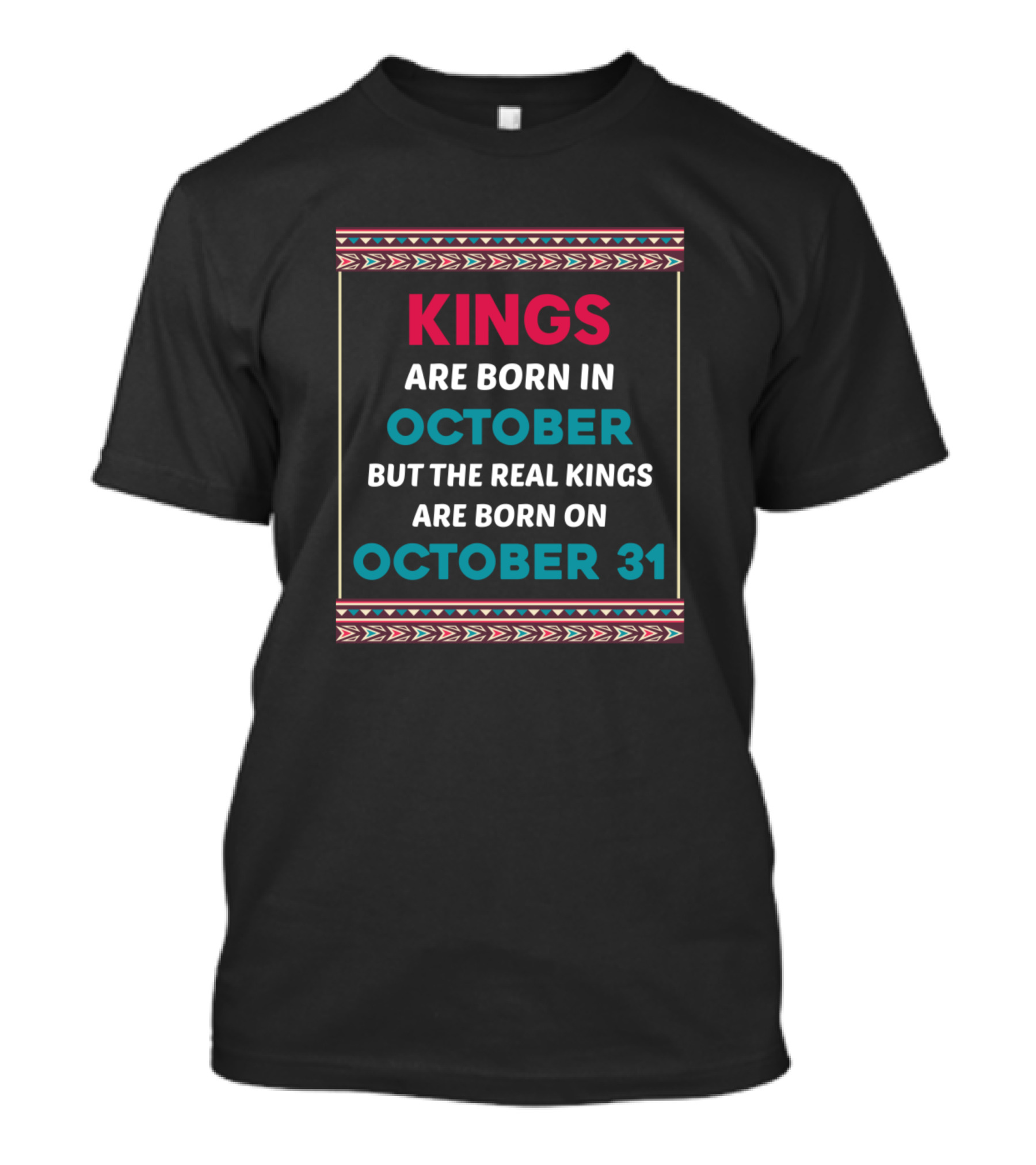 Kings Are Born In October But The Real Kings Are Born On October 31 T-Shirt