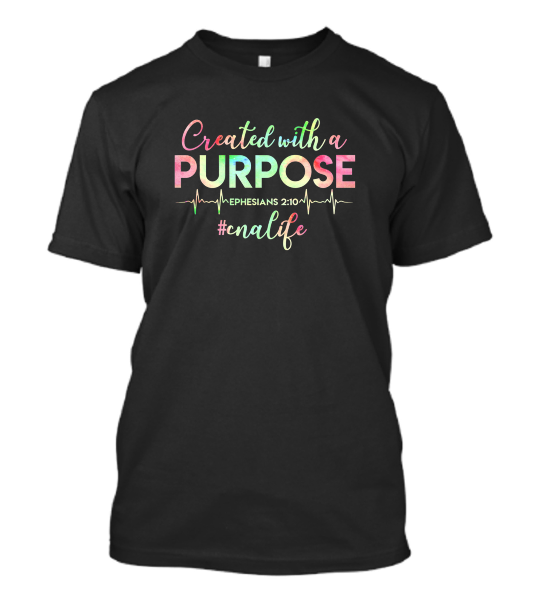Created With A Purpose Ephesians 2:10 #cnalife T-Shirt