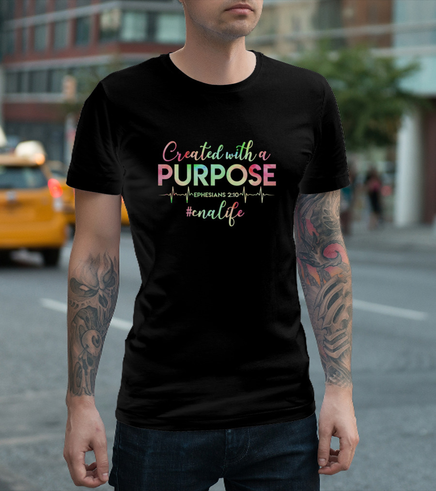 Created With A Purpose Ephesians 2:10 #cnalife T-Shirt