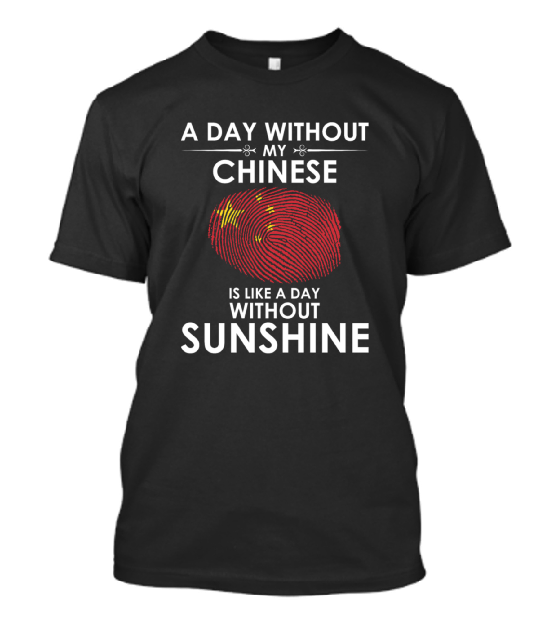 A Day Without My Chinese Is Like A Day Without Sunshine Fingerprint China Flag T-Shirt