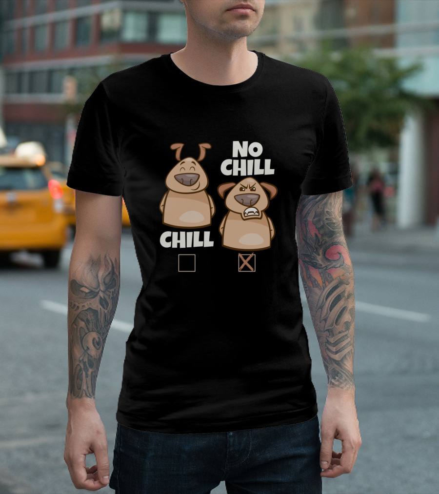 Chill or No Chill Funny Dog Choices T-Shirt