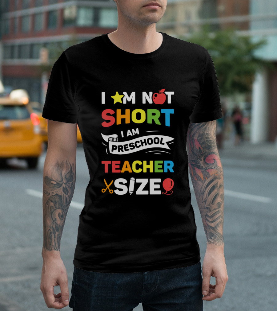 I Am Not Short I Am Preschool Teacher Size Star Apple Ruler Scissors Balloon T-Shirt