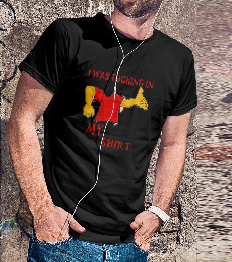 I Was Tucking In My Shirt Red Cartoon Style Arms T-Shirt