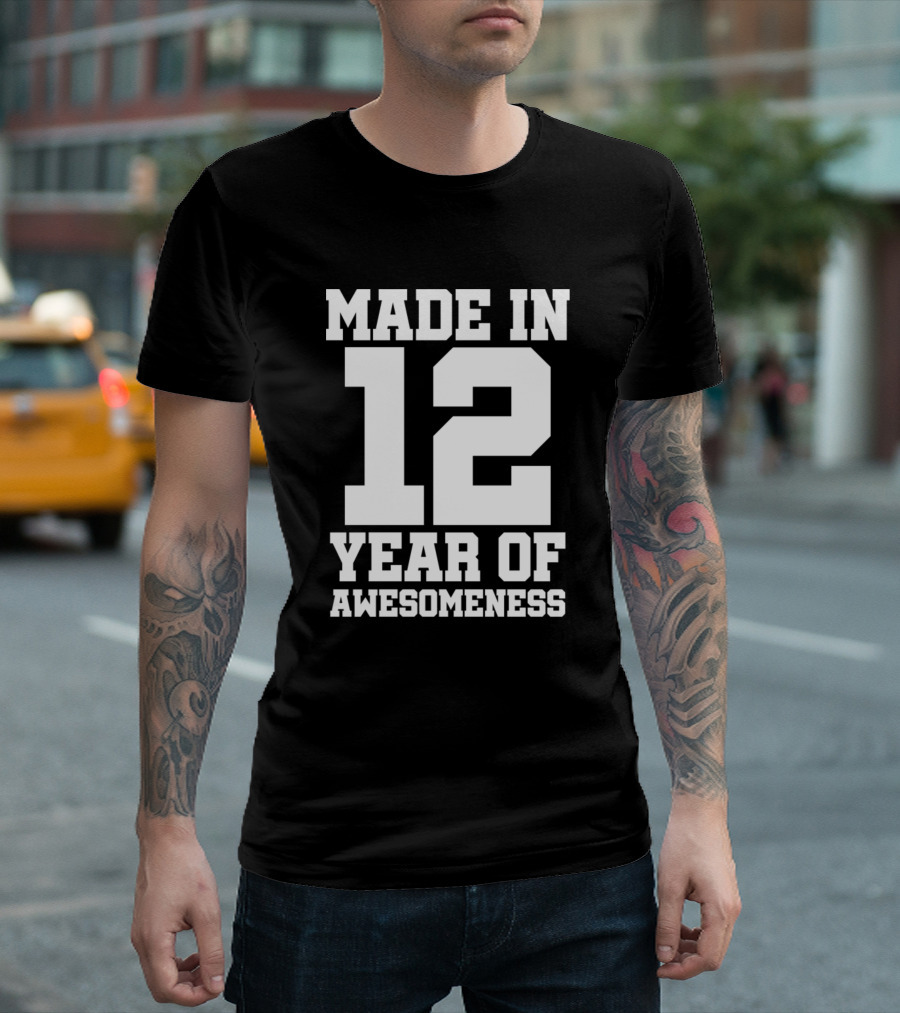 MADE IN 12 YEAR OF AWESOMENESS T-Shirt